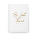 Be Still and Know Hardcover Journal — Psalm 46:10 Inspirational Faith Notebook